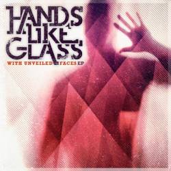 Hands Like Glass : With Unveiled Faces